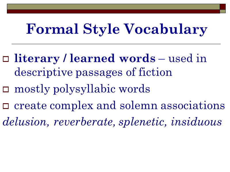 Formal Style Vocabulary literary / learned words – used in descriptive passages of fiction